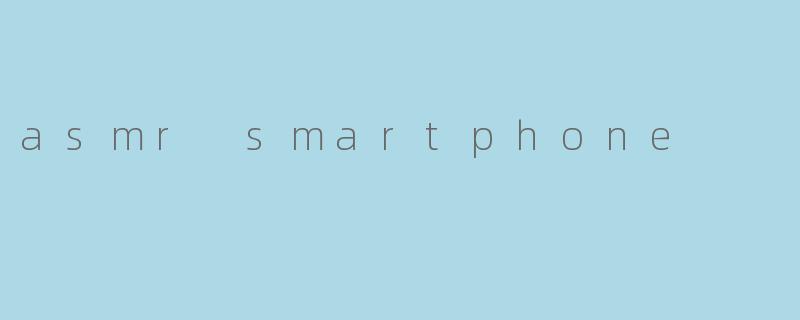 asmr smartphone